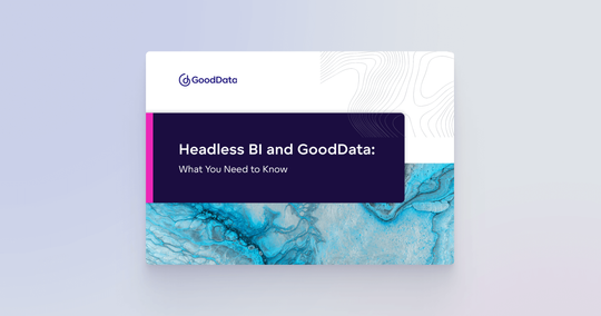 Headless BI and GoodData: What You Need to Know